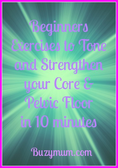 Buzymum - Beginners Exercises to Tone and Strengthen your Core & Pelvic Floor in 10 minutes